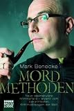 Mordmethoden: Ermittlungen des bekanntesten Kriminalbiologen der: Ermittlungen der bekanntesten Kriminalbiologen der Welt - Mark Benecke
