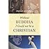 Without Buddha I Could Not Be a Christian