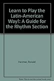 Learn to play - the Latin-American way! : a guide for the rhythm section