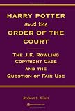 Harry Potter and the Order of the Court: The J.K. Rowling Copyright Case and the Question of Fair Use