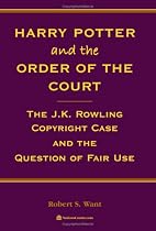 Harry Potter and the Order of the Court: The J.K. Rowling Copyright Case and the Question of Fair Use
