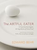 The Artful Eater: A Gourmet Investigates the Ingredients of Great Food