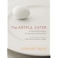 The Artful Eater: A Gourmet Investigates the Ingredients of Great Food