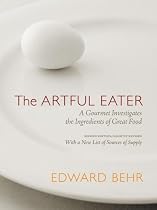 The Artful Eater: A Gourmet Investigates the Ingredients of Great Food