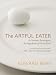 The Artful Eater: A Gourmet Investigates the Ingredients of Great Food