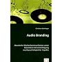 Audio Branding: Akustische Markenkommunikation unter besonderer Ber�cksichtigung musikpsychologischer Aspekte