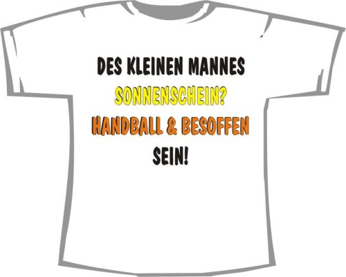 Des kleinen Mannes Sonnenschein: Handball + besoffen sein; T-Shirt weiß