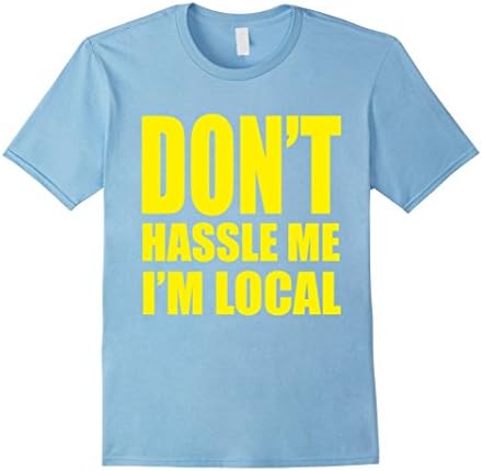 Men's Don't Hassle Me I'm Local Tshirt XL Baby Blue