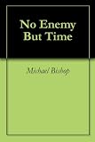 No Enemy But Time