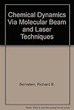 Chemical dynamics via molecular beam and laser techniques : the Hinshelwood lectures 1980