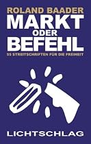 Markt oder Befehl: 55 Streitschriften f&uuml;r die Freiheit