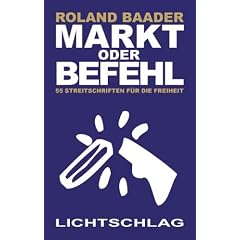 Markt oder Befehl: 55 Streitschriften f�r die Freiheit