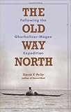 The Old Way North: Following the Oberholtzer-Magee Expedition