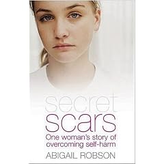 Secret Scars: One Woman's Story of Overcoming Self-harm