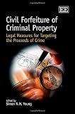 Civil forfeiture of criminal property : legal measures for targeting the proceeds of crime