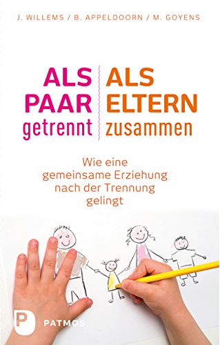 Als Paar getrennt - Als Eltern zusammen: Wie eine gemeinsame Erziehung nach der Trennung gelingt (German Edition)