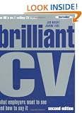 Brilliant CV: What Employers Want to See and How to Say it