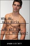 Why do UGLY Girls get all the HOT Guys - Men Speak Up