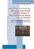 Jahrbuch f&uuml;r Psychoanalytische P&auml;dagogik - Band 15, Was macht die Schule mit den Kindern? - Was machen die Kinder mit der Schule? - 