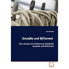 Gnutella und BitTorrent: Eine Analyse der Filesharing-Protokolle Gnutella undBitTorrent