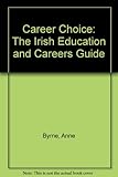 Career choice : the guide to careers and courses in Ireland