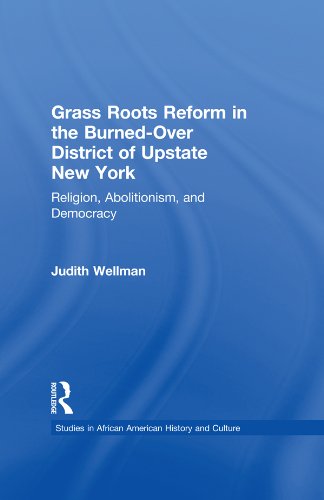 Grassroots Reform in the Burned-over District of Upstate New York: Religion, Abolitionism, and Democracy (Studies in African American History and Culture)