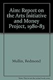 AIM : a report on the Arts Initiative and Money Project 1980-1983
