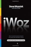 iWoz: Computer Geek to Cult Icon: How I Invented the Personal Computer, Co-Founded Apple, and Had Fun Doing It