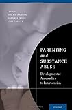 Parenting and substance abuse : developmental approaches to intervention