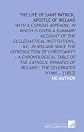 The life of Saint Patrick, apostle of Ireland: with a copious appendix, in which is given a summary account of the ecclesiastical institutions, &c. in ... of Ireland : the celebrated hymn ? [1853]