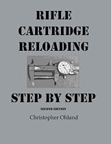 Rifle Cartridge Reloading, Step By Step, Second Edition