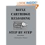 Rifle Cartridge Reloading, Step By Step, Second Edition