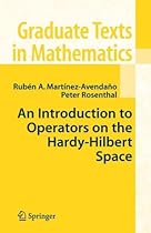 An Introduction to Operators on the Hardy-Hilbert Space (Graduate Texts in Mathematics) An Introduction to Operators on the Hardy-Hilbert Space (Graduate Texts in Mathematics)