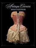 Antique Corsets 2012 Calendar