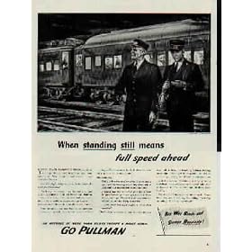 When standing still means full speed ahead. Your Crack Passenger Train stands on a siding while a heavy freight train or troop train rumbles by. Men, munitions and material ... full speed ahead for war. ..... 1943 Pullman War Bond Ad, A3372A