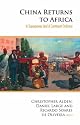 China Returns to Africa: A Rising Power and a Continent Embrace: A Superpower and a Continent Embrace