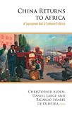 China Returns to Africa: A Superpower and a Continent Embrace
