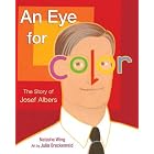 An Eye for Color: The Story of Josef Albers by Natasha Wing and Julia Breckenreid