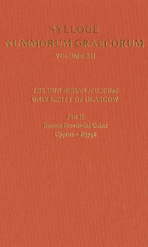 Sylloge Nummorum Graecorum Volume XII, The Hunterian Museum, University of Glasgow: Part II, Roman and Provincial Coins: Cyprus-Egypt