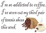 I'm so addicted to coffee, I've worn out my third pair of tennis shoes this week T-Shirt (Various Colors Available)