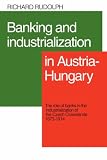 Banking and Industrialization in Austria-Hungary: The Role of Banks in the Industrialization of the Czech Crownlands, 18731914: The Role of Banks in the ... of the Czech Crownlands, 1873 - 1914