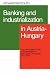 Books : Banking and Industrialization in Austria-Hungary: The Role of Banks in the Industrialization of the Czech Crownlands, 1873-1914