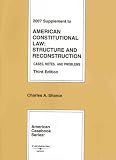 American Constitutional Law: Structure and Reconstruction, Cases, Notes and Problems, 3rd, 2007 Supplement (American Casebook Series)
