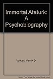 The immortal Atatürk : a psychobiography