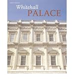 Whitehall Palace : the official illustrated history