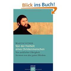 Von der Freiheit eines Christenmenschen: Von weltlicher Obrigkeit - Sermon von den guten Werken