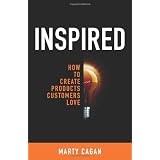 Inspired: How To Create Products Customers Love