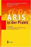 ARIS in der Praxis: Gestaltung, Implementierung und Optimierung von Geschäftsprozessen (German Edition)