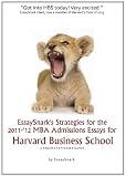 EssaySnark's Strategies  for  the   2011-'12  MBA  Admissions  Essays  for   Harvard  Business  School: EssaySnark's Strategies for 2011 Bschool Essays (Volume 2)