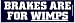 BRAKES ARE FOR WIMPS bumper sticker